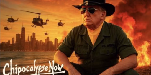 [LLM image generated by President Trump's staff or a supporter and shared by President on Truth Social reading "Apocalypse Now" and President Trump in the role of antagonist Bill Kilgore]